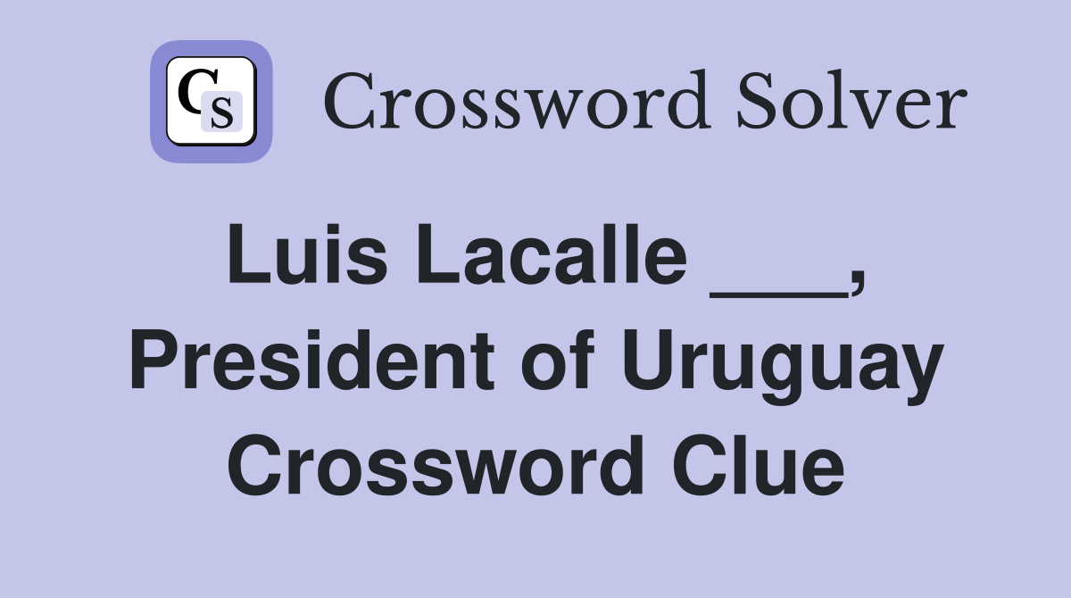 Luis Lacalle ___, President of Uruguay Crossword Clue