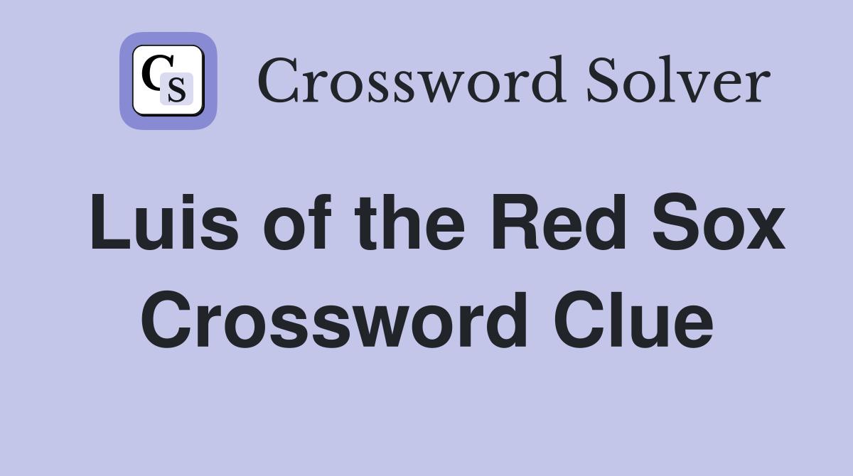 Luis of the Red Sox Crossword Clue