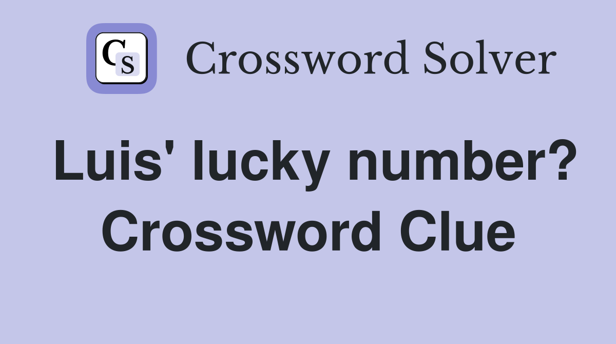 Luis' lucky number? Crossword Clue