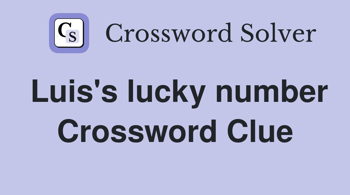 Luis's lucky number Crossword Clue