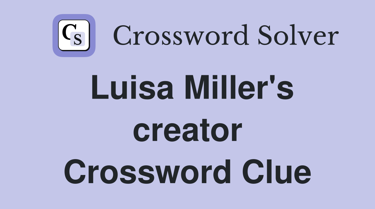 Luisa Miller's creator Crossword Clue