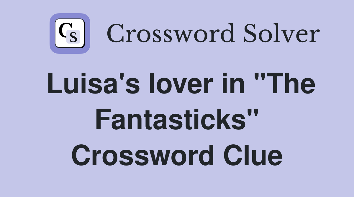 Luisa's lover in "The Fantasticks" Crossword Clue