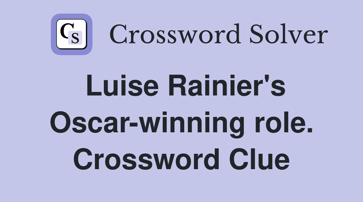 Luise Rainier's Oscar-winning role. Crossword Clue