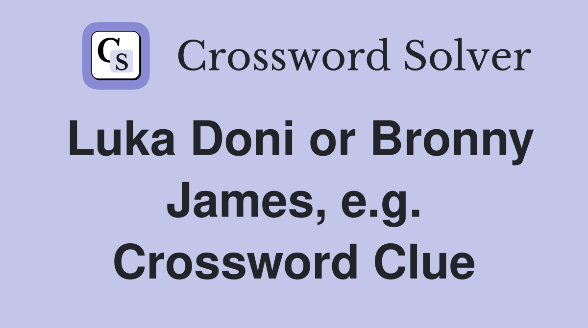 Luka Doni or Bronny James, e.g. Crossword Clue