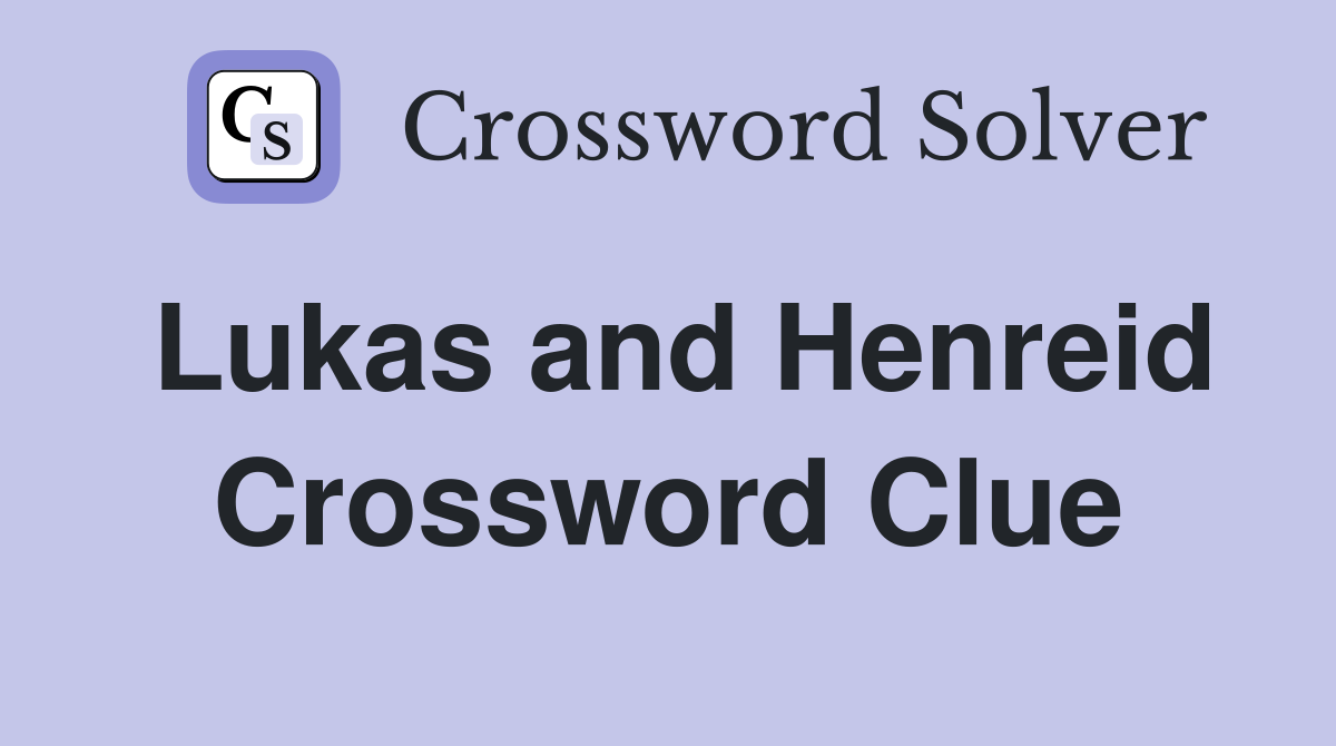 Lukas and Henreid Crossword Clue