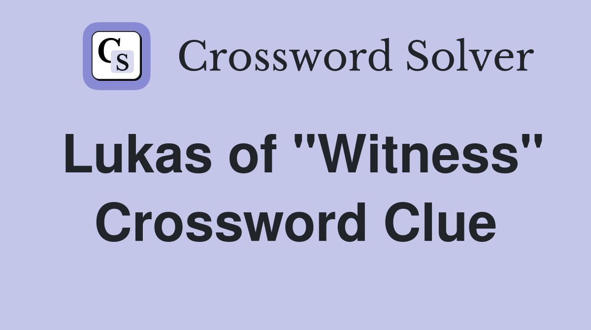 Lukas of "Witness" Crossword Clue
