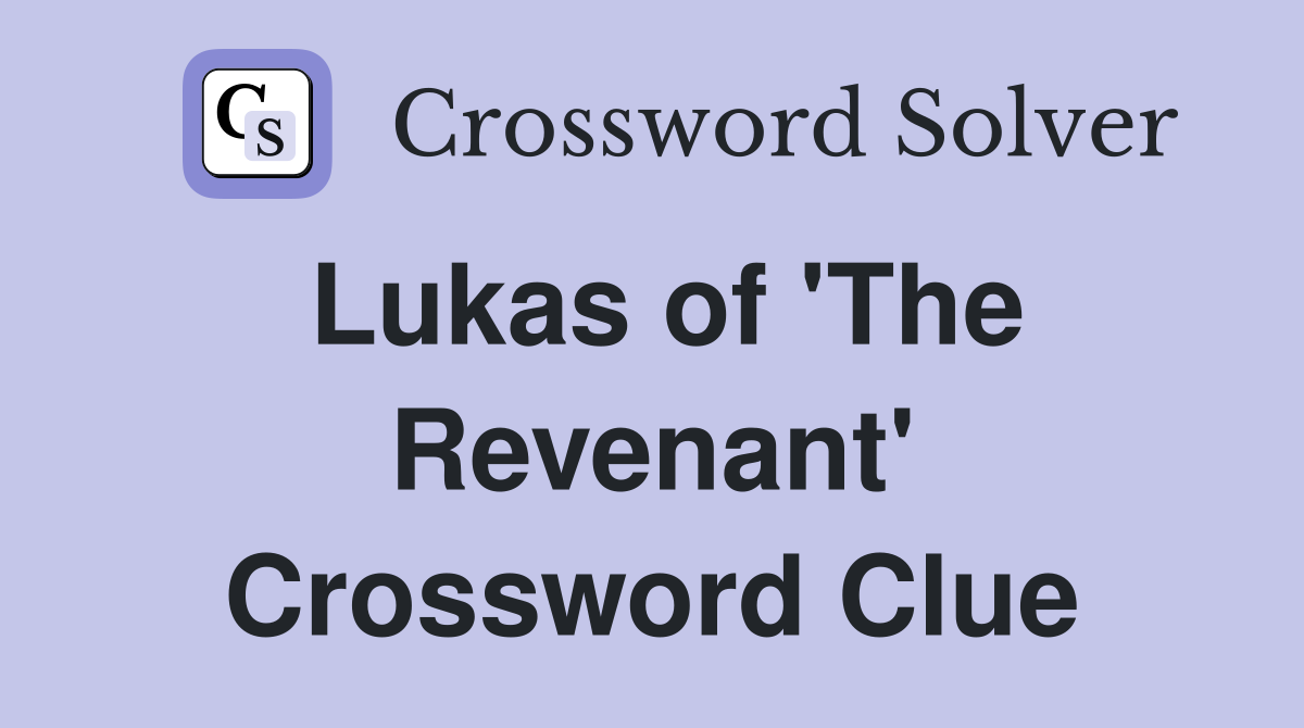 Lukas of 'The Revenant' Crossword Clue