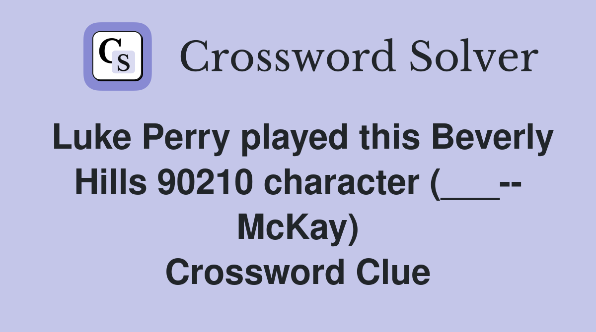 Luke Perry played this Beverly Hills 90210 character (___-- McKay) Crossword Clue