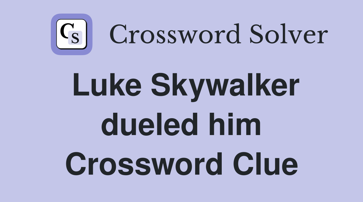 Luke Skywalker dueled him Crossword Clue