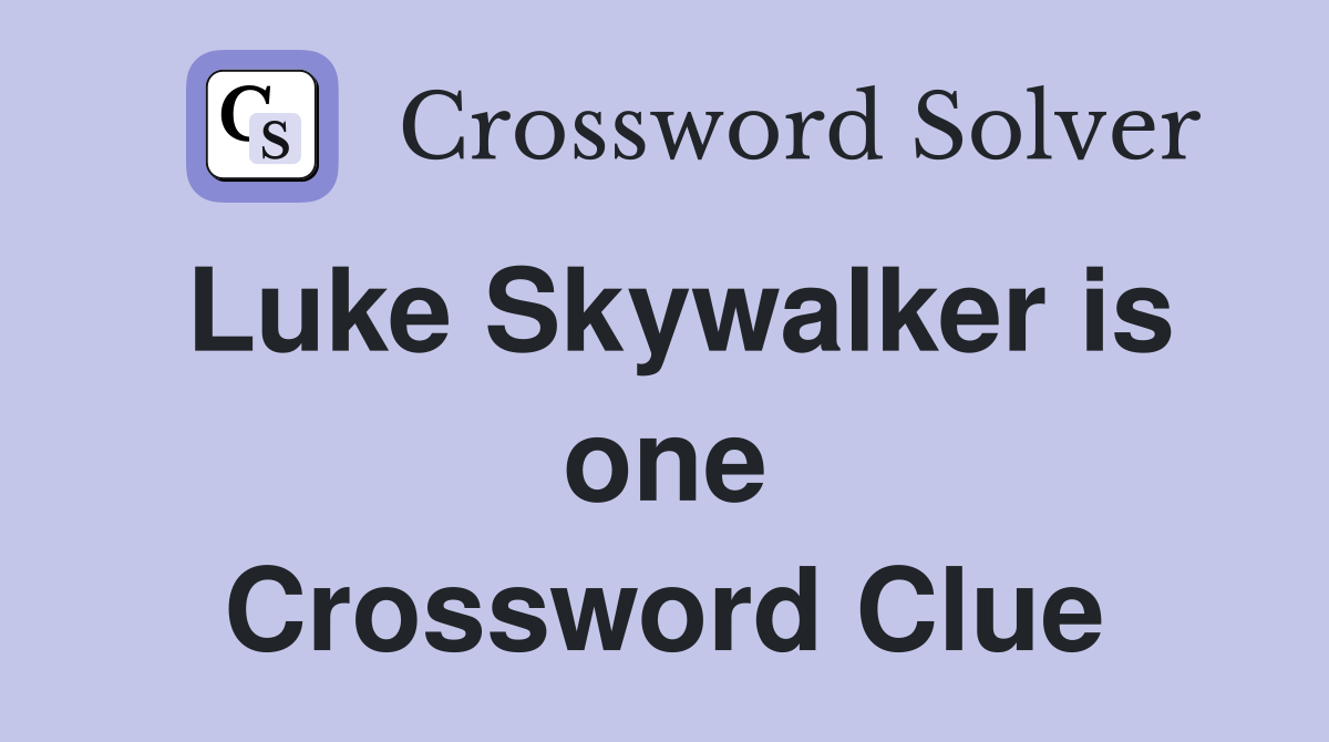 Luke Skywalker is one Crossword Clue