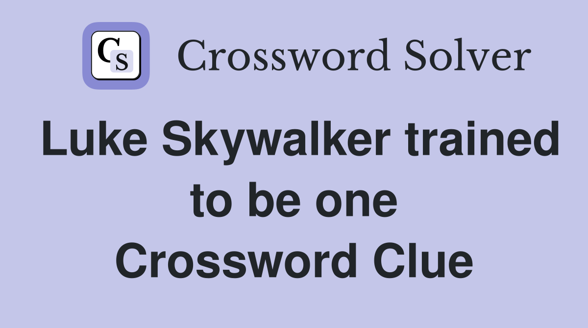 Luke Skywalker trained to be one Crossword Clue