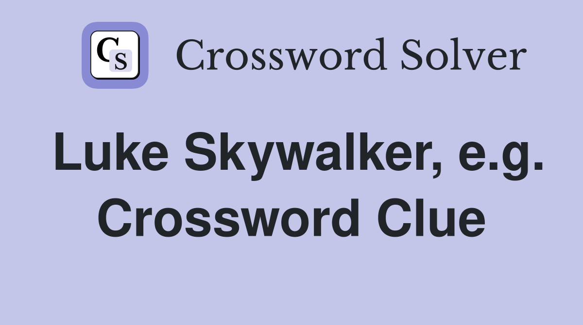 Luke Skywalker, e.g. Crossword Clue