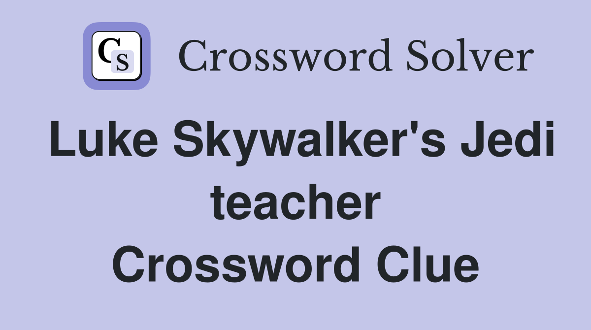 Luke Skywalker's Jedi teacher Crossword Clue