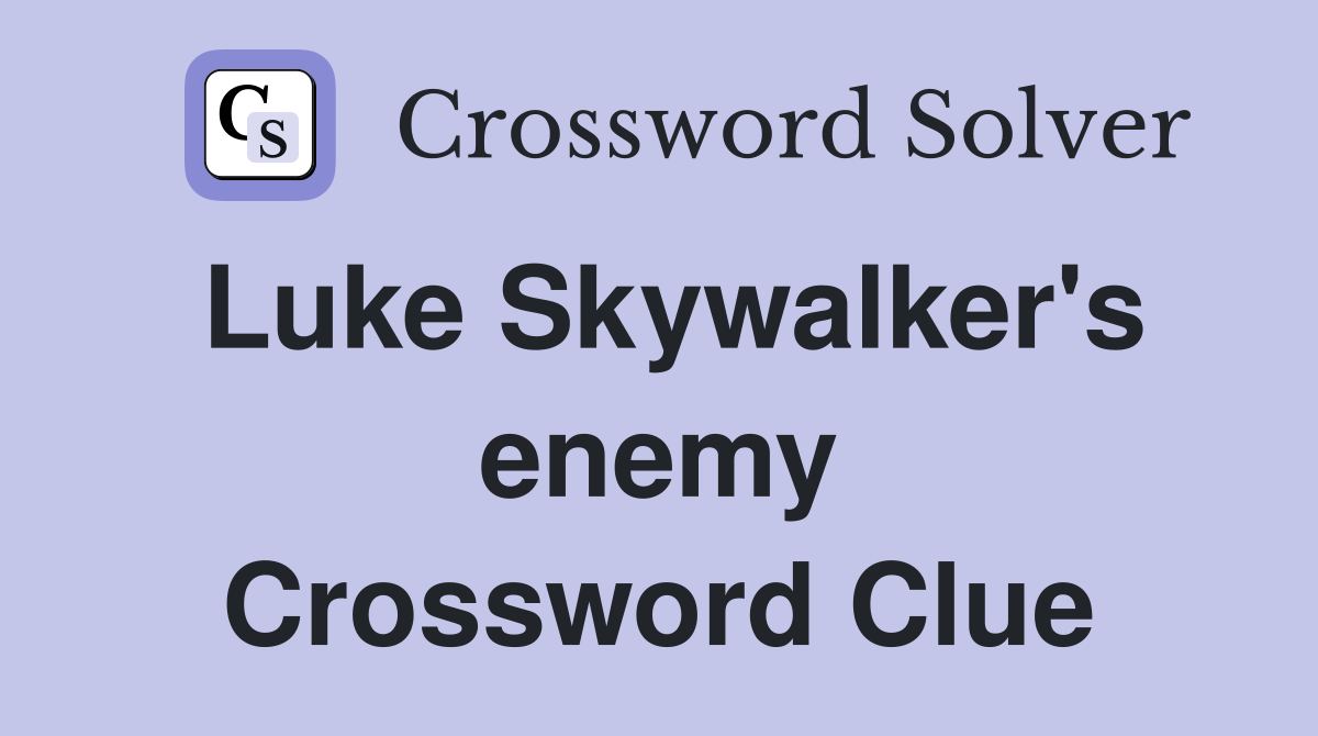 Luke Skywalker's enemy Crossword Clue