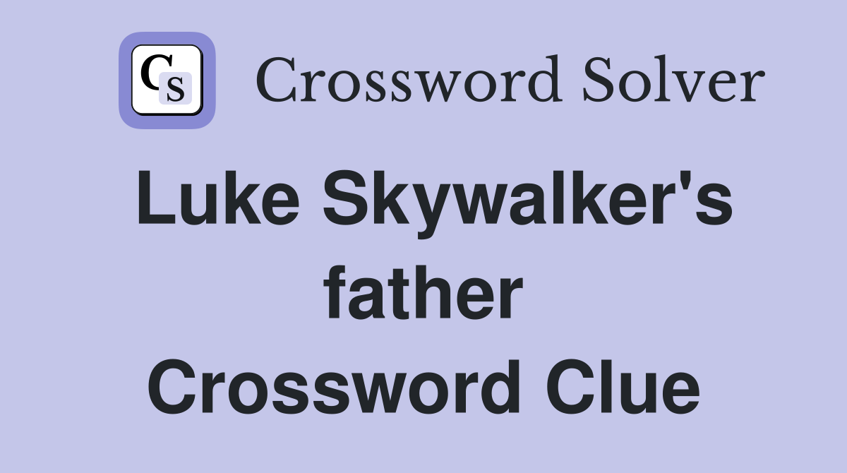 Luke Skywalker's father Crossword Clue