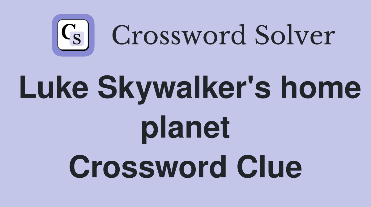 Luke Skywalker's home planet Crossword Clue