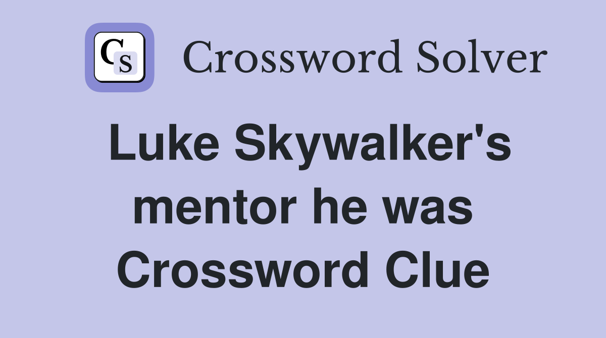 Luke Skywalker's mentor he was Crossword Clue