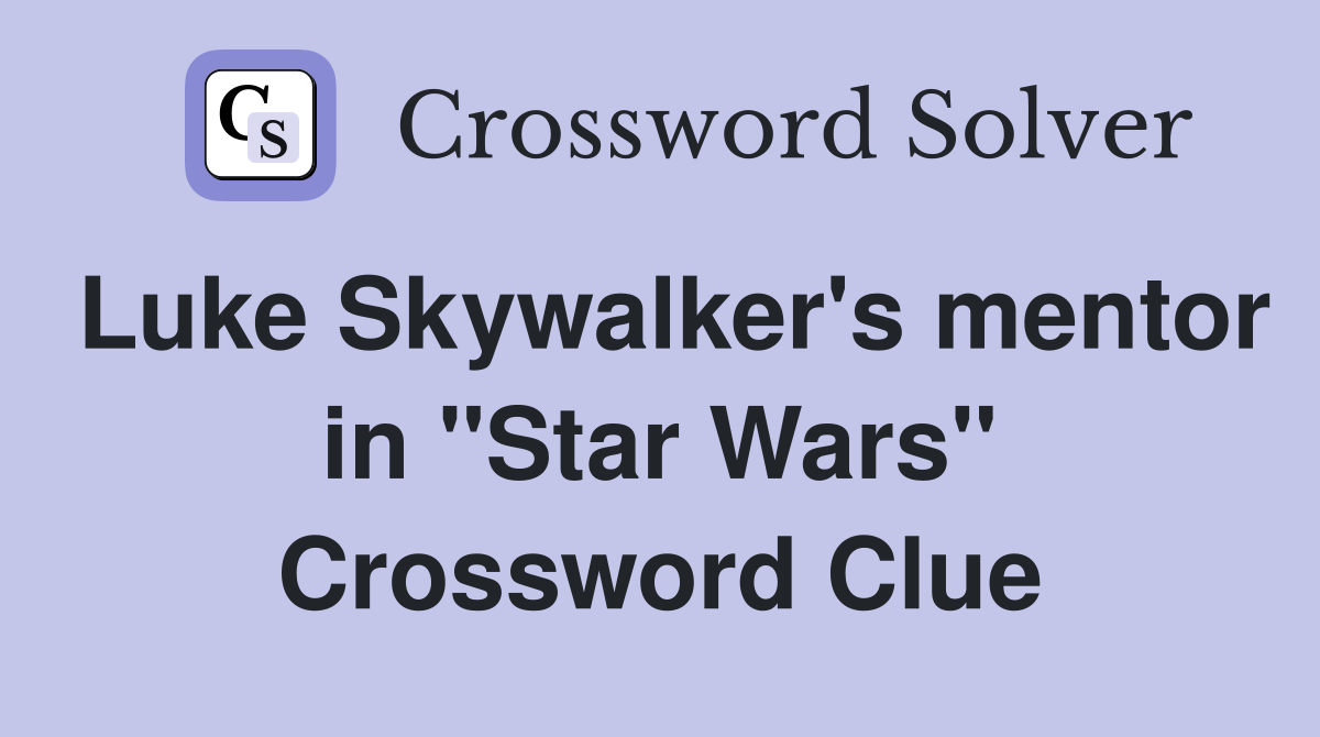 Luke Skywalker's mentor in "Star Wars" Crossword Clue