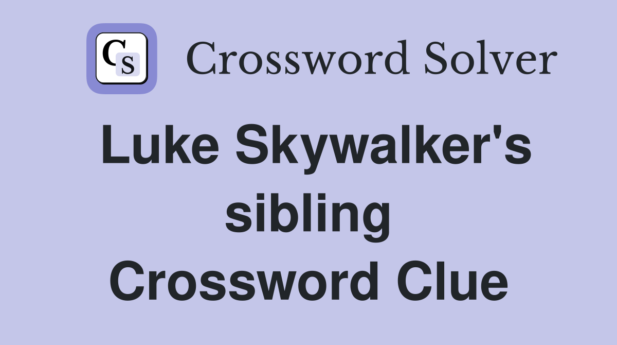 Luke Skywalker's sibling Crossword Clue