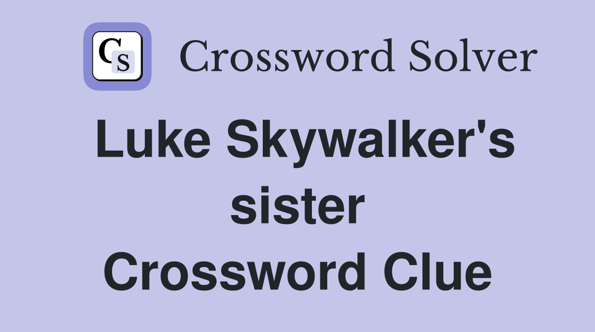 Luke Skywalker's sister Crossword Clue