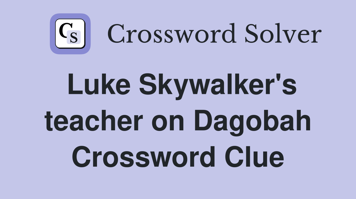 Luke Skywalker's teacher on Dagobah Crossword Clue
