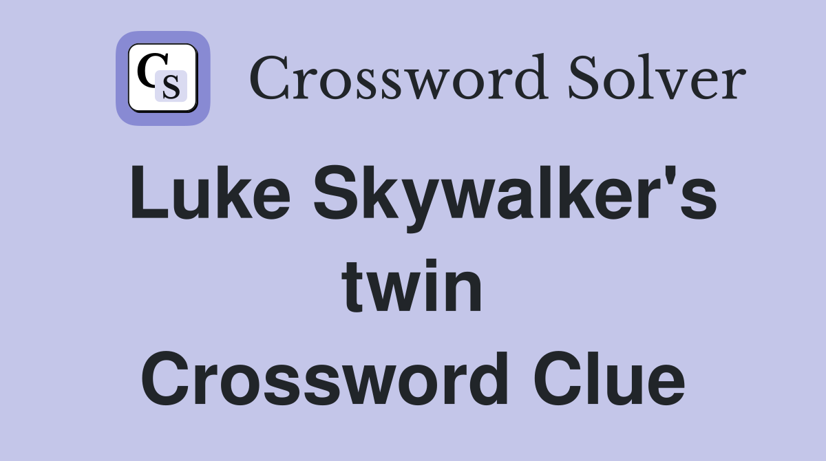 Luke Skywalker's twin Crossword Clue
