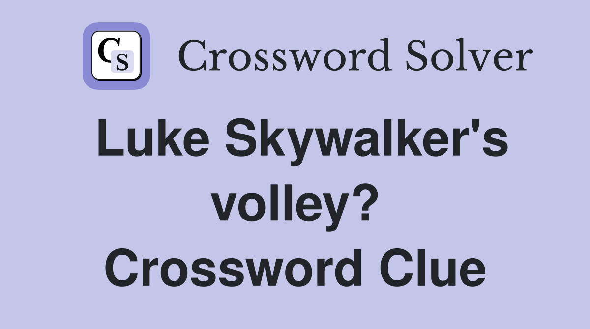 Luke Skywalker's volley? Crossword Clue