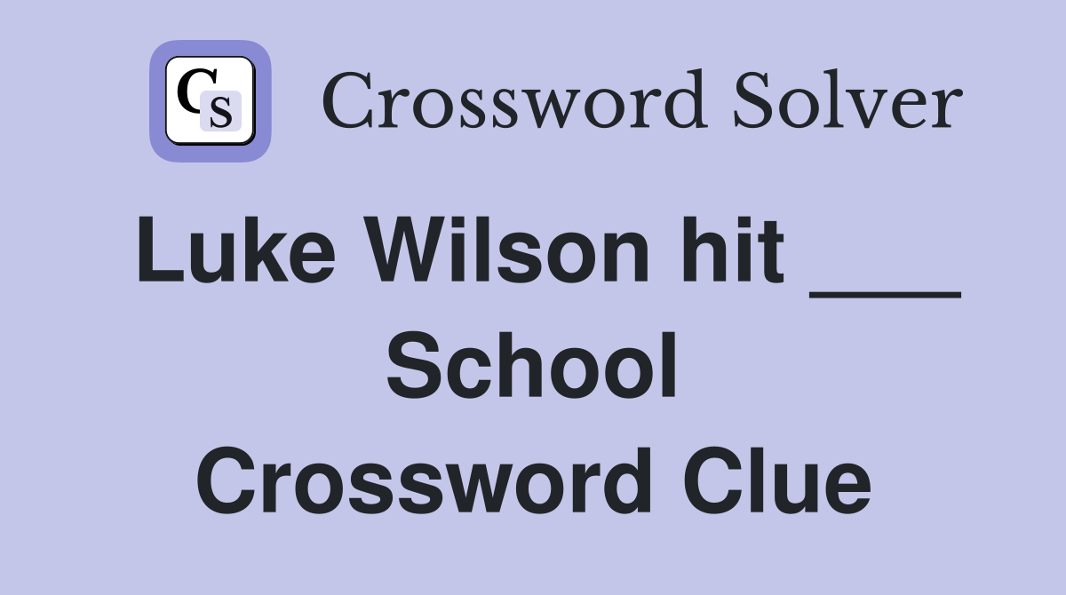 Luke Wilson hit ___ School Crossword Clue