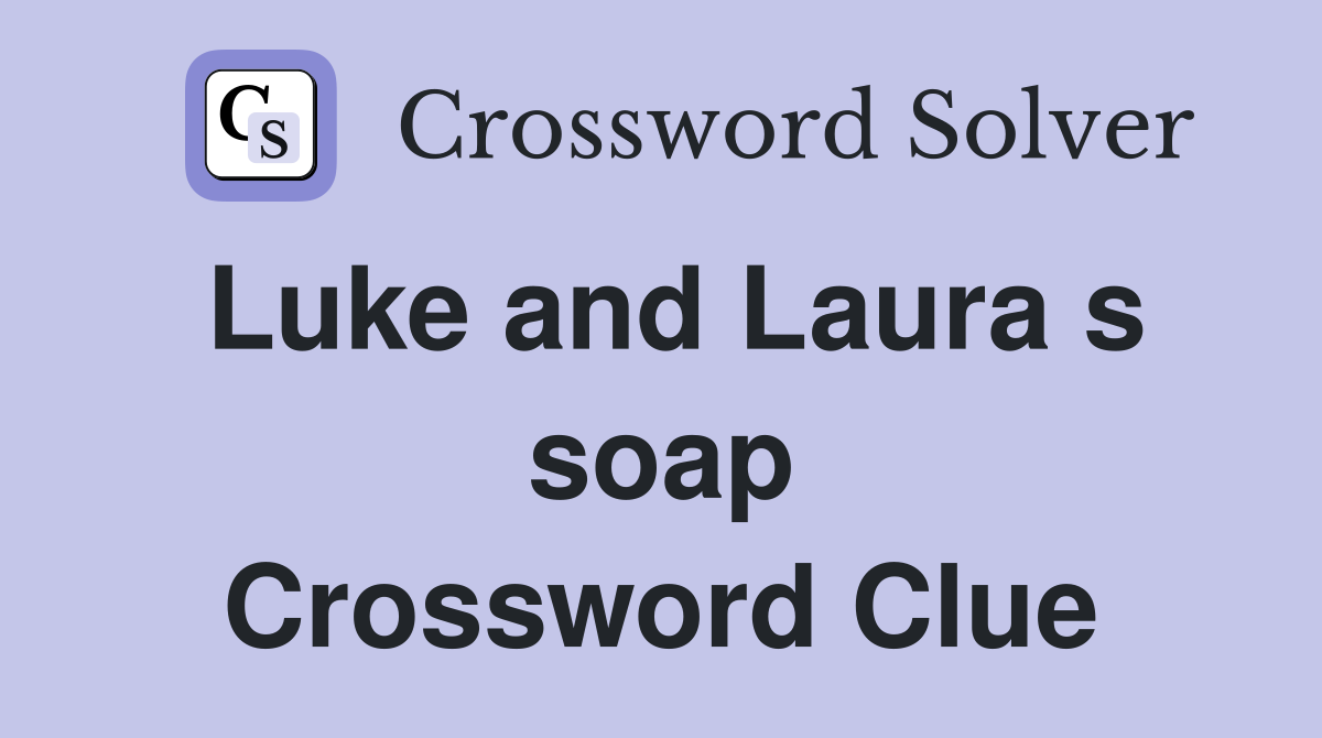 Luke and Laura s soap Crossword Clue