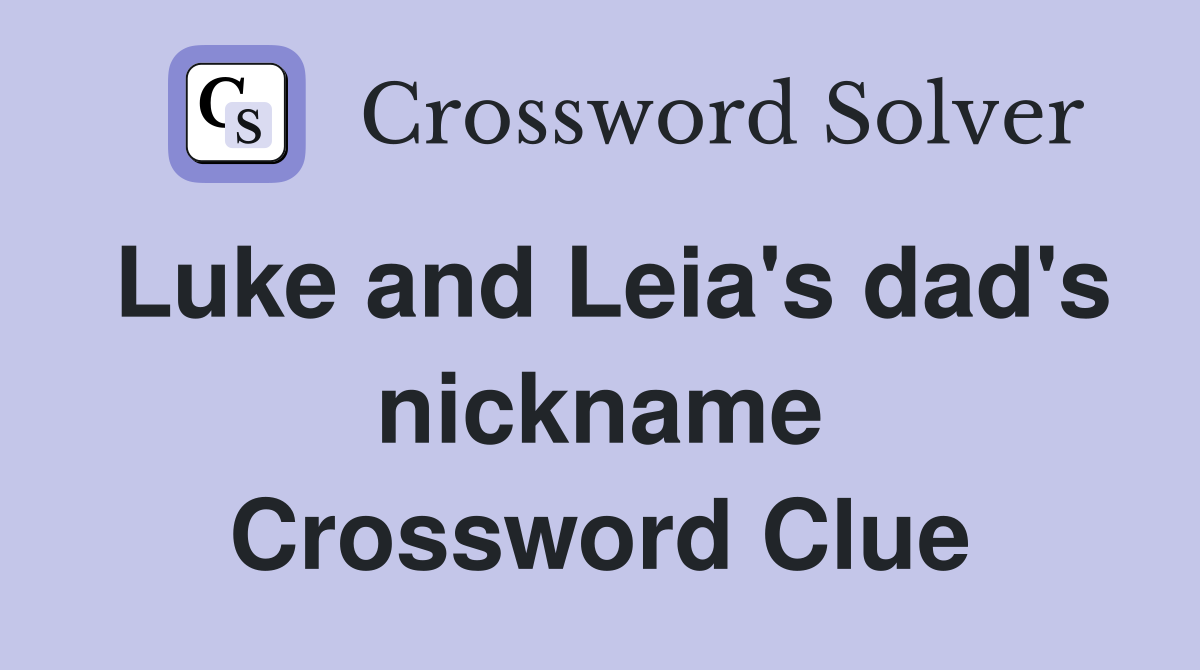 Luke and Leia's dad's nickname Crossword Clue