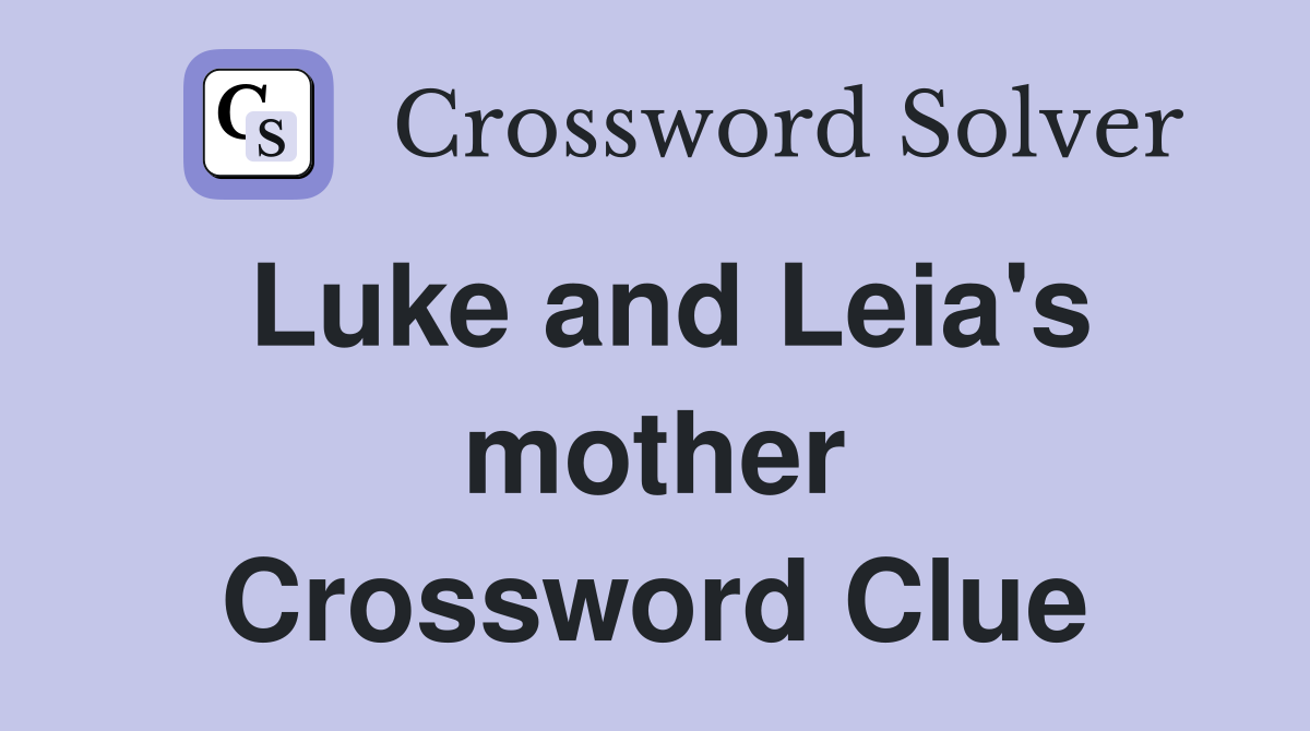 Luke and Leia's mother Crossword Clue