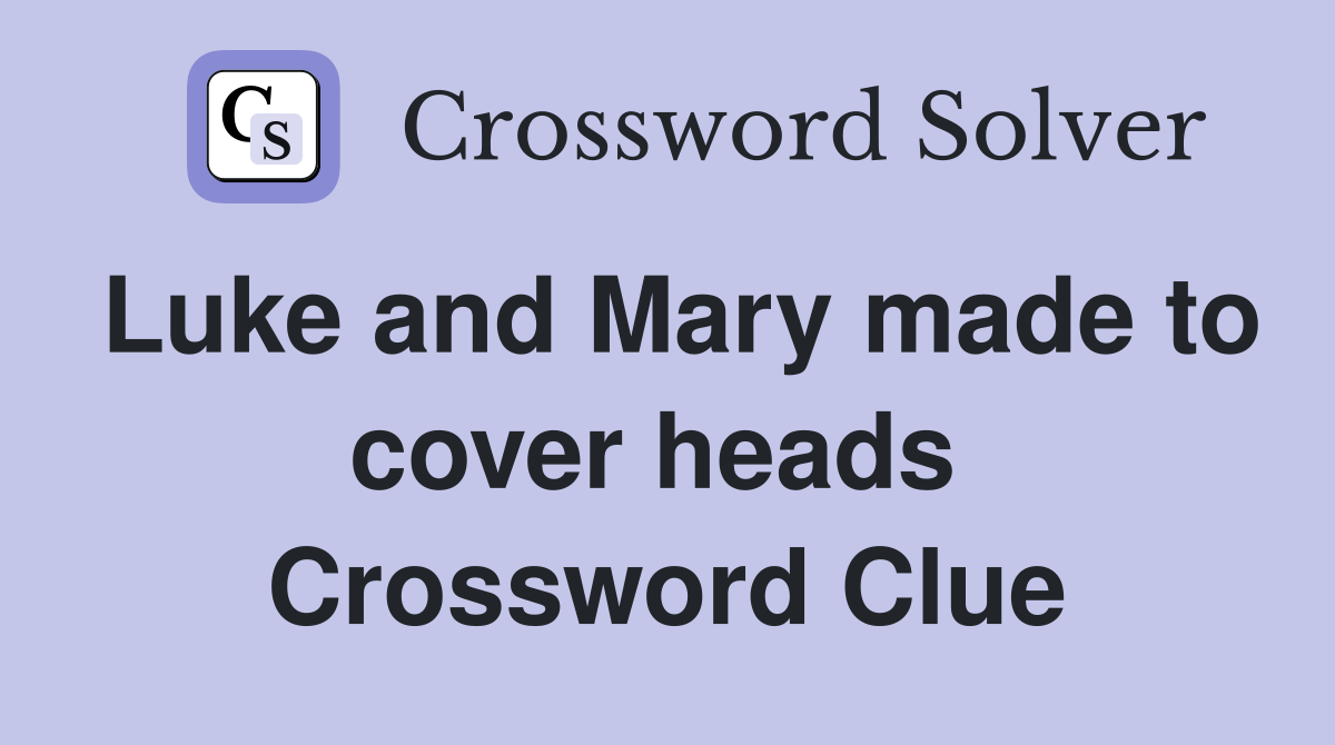 Luke and Mary made to cover heads  Crossword Clue