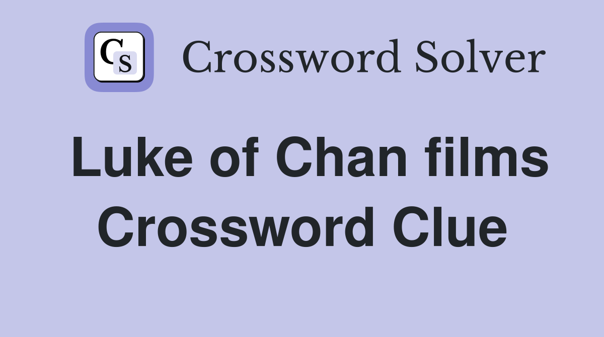 Luke of Chan films Crossword Clue