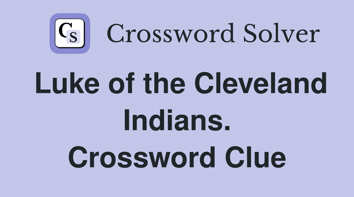 Luke of the Cleveland Indians. Crossword Clue