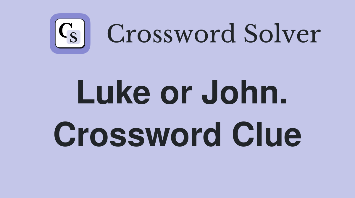 Luke or John. Crossword Clue