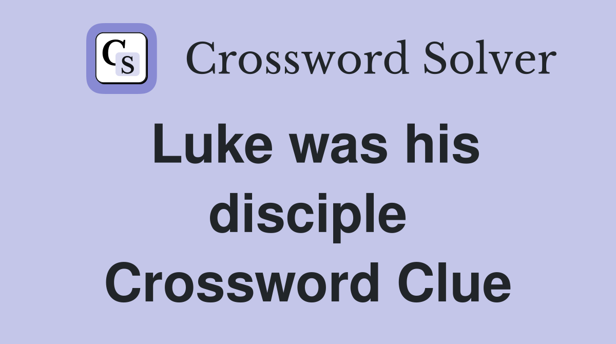 Luke was his disciple Crossword Clue