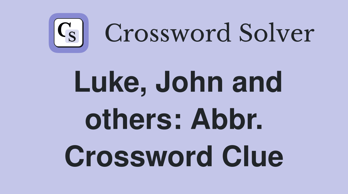 Luke, John and others: Abbr. Crossword Clue