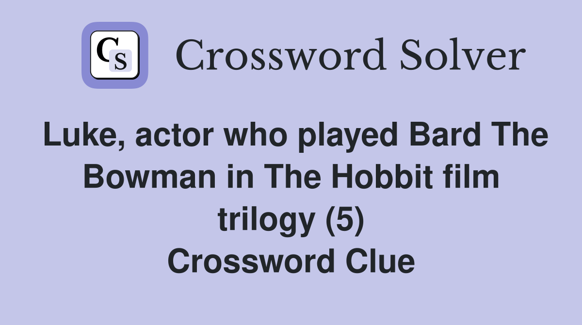 Luke, actor who played Bard The Bowman in The Hobbit film trilogy (5) Crossword Clue