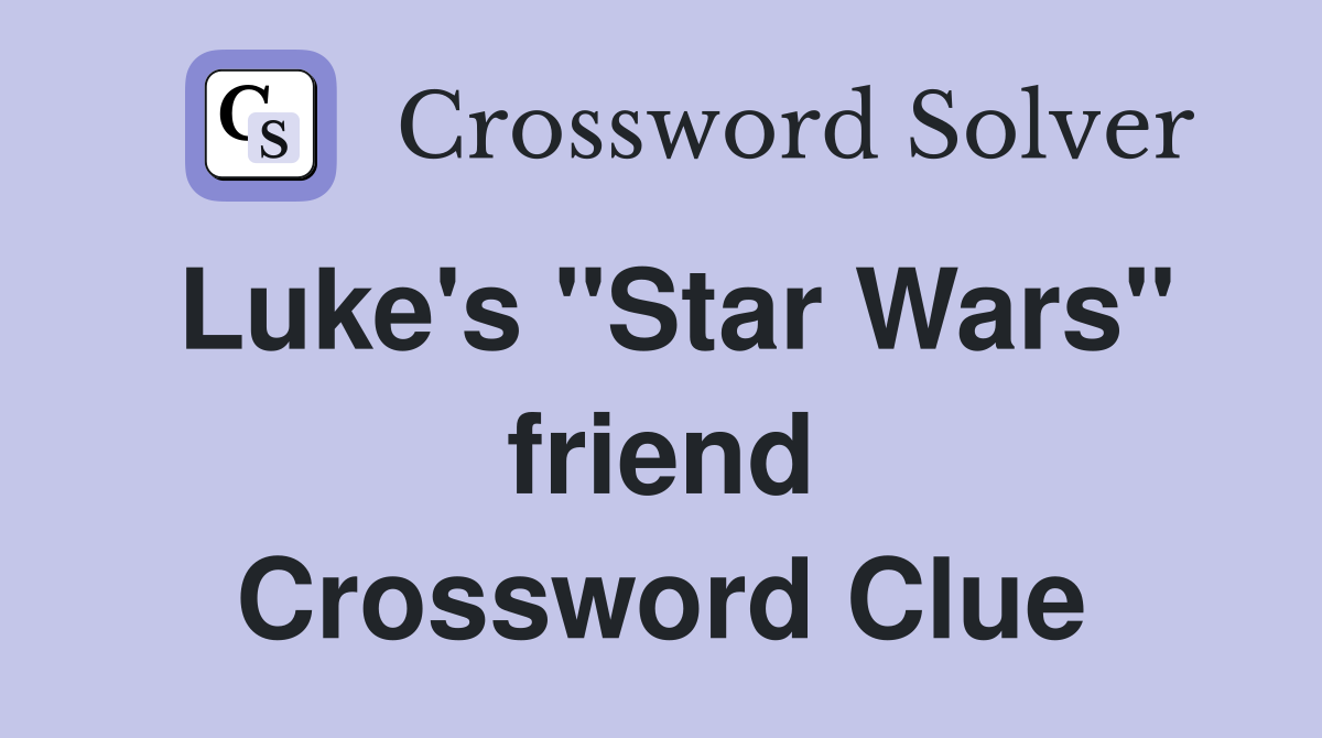 Luke's "Star Wars" friend Crossword Clue