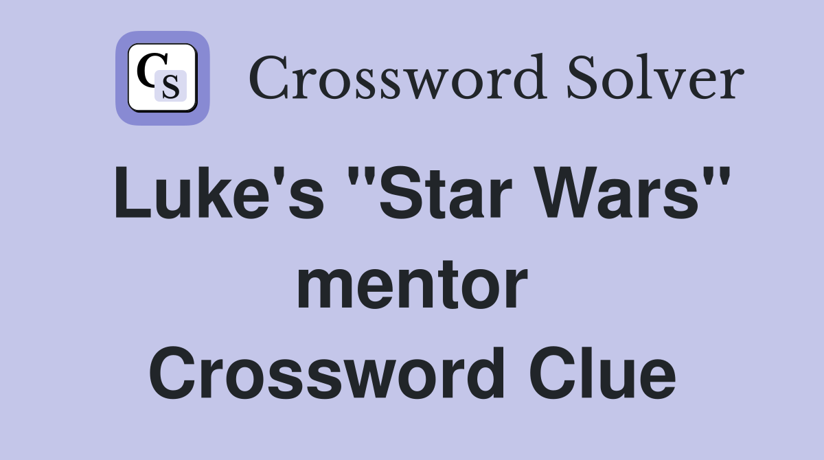 Luke's "Star Wars" mentor Crossword Clue