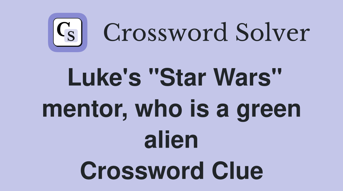 Luke's "Star Wars" mentor, who is a green alien Crossword Clue