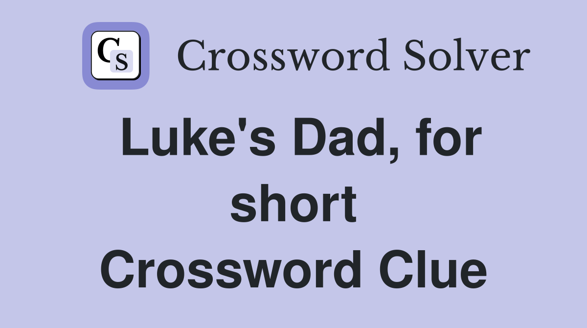 Luke's Dad, for short Crossword Clue