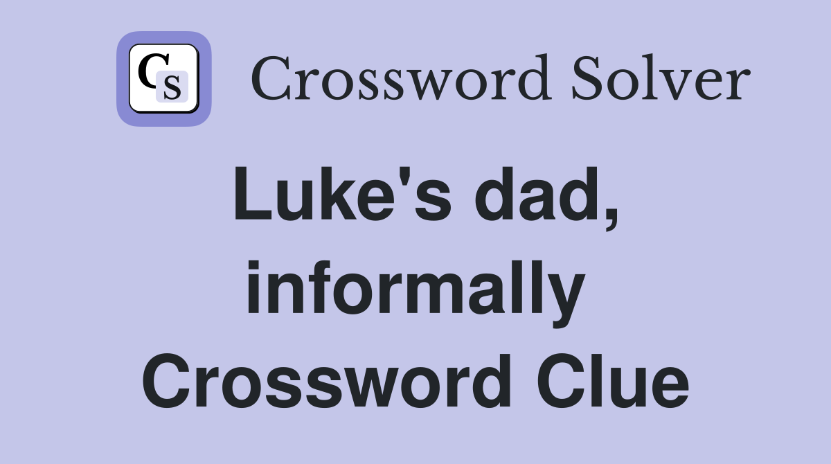 Luke's dad, informally Crossword Clue