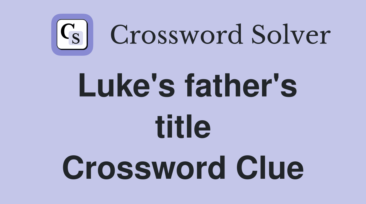 Luke's father's title Crossword Clue
