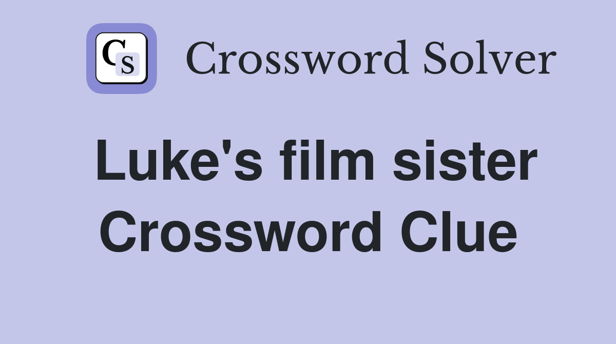 Luke's film sister Crossword Clue