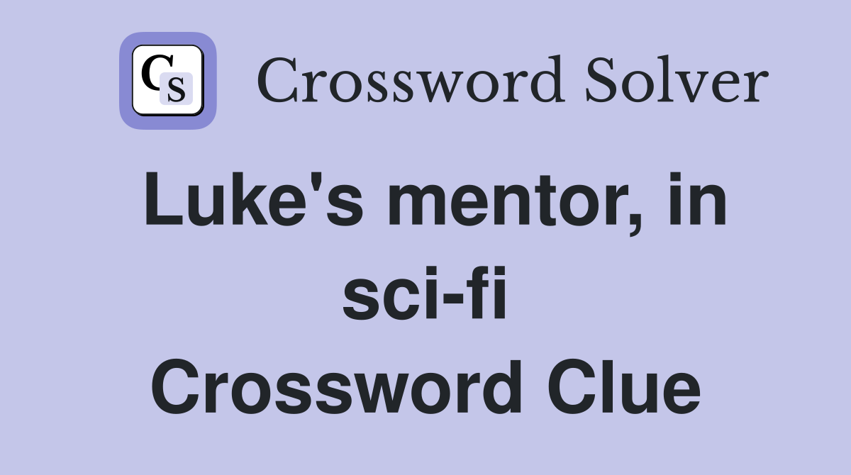 Luke's mentor, in sci-fi Crossword Clue