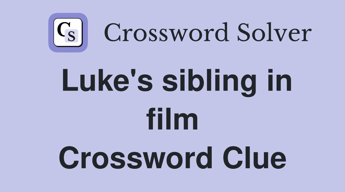 Luke's sibling in film Crossword Clue