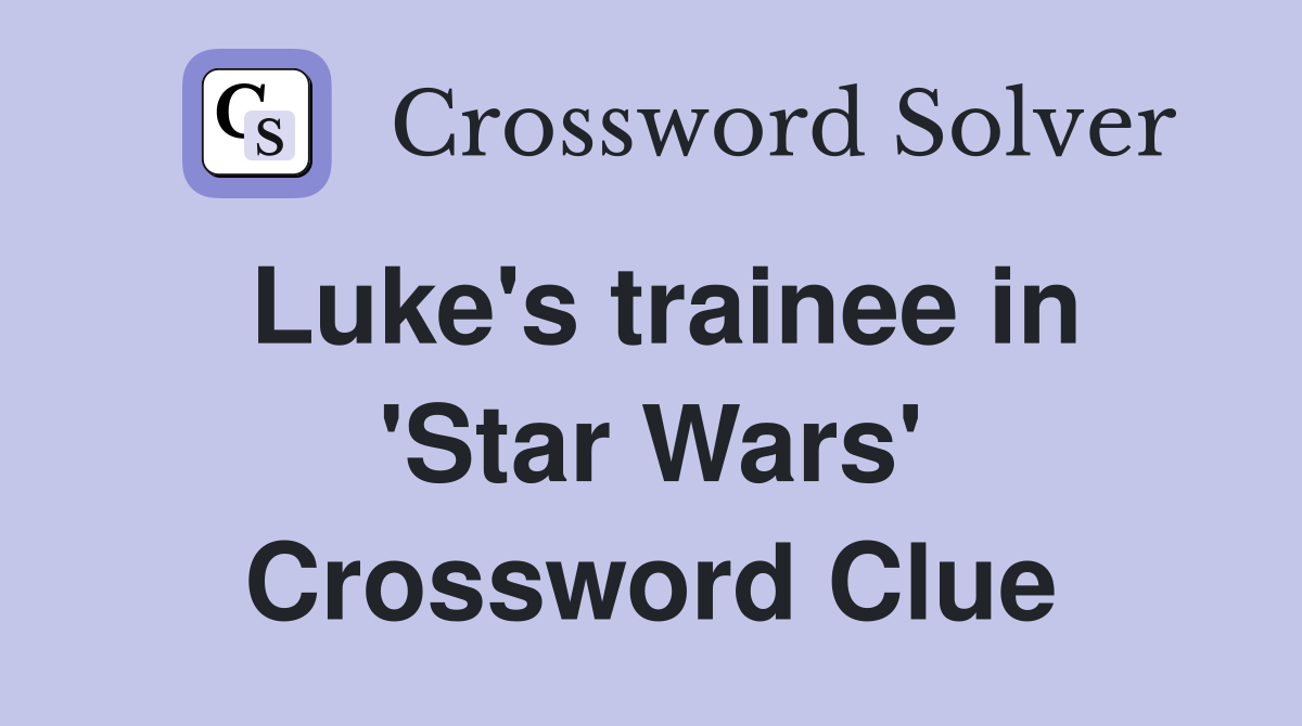 Luke's trainee in 'Star Wars' Crossword Clue