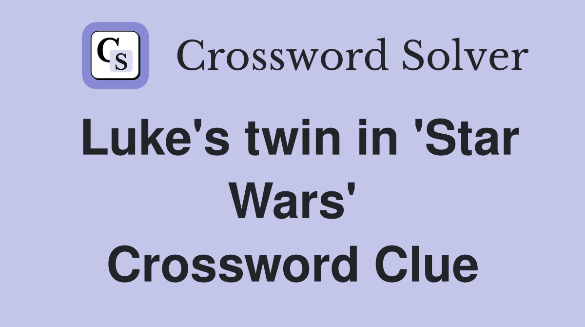 Luke's twin in 'Star Wars' Crossword Clue