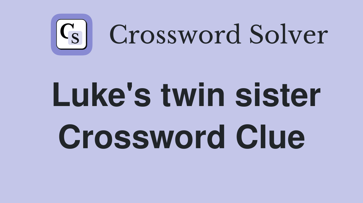Luke's twin sister Crossword Clue